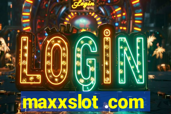 maxxslot .com